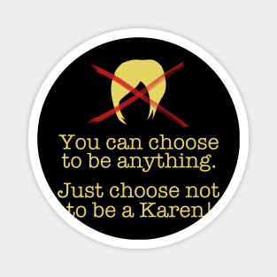 You Can Choose - Don't Be a Karen! Magnet